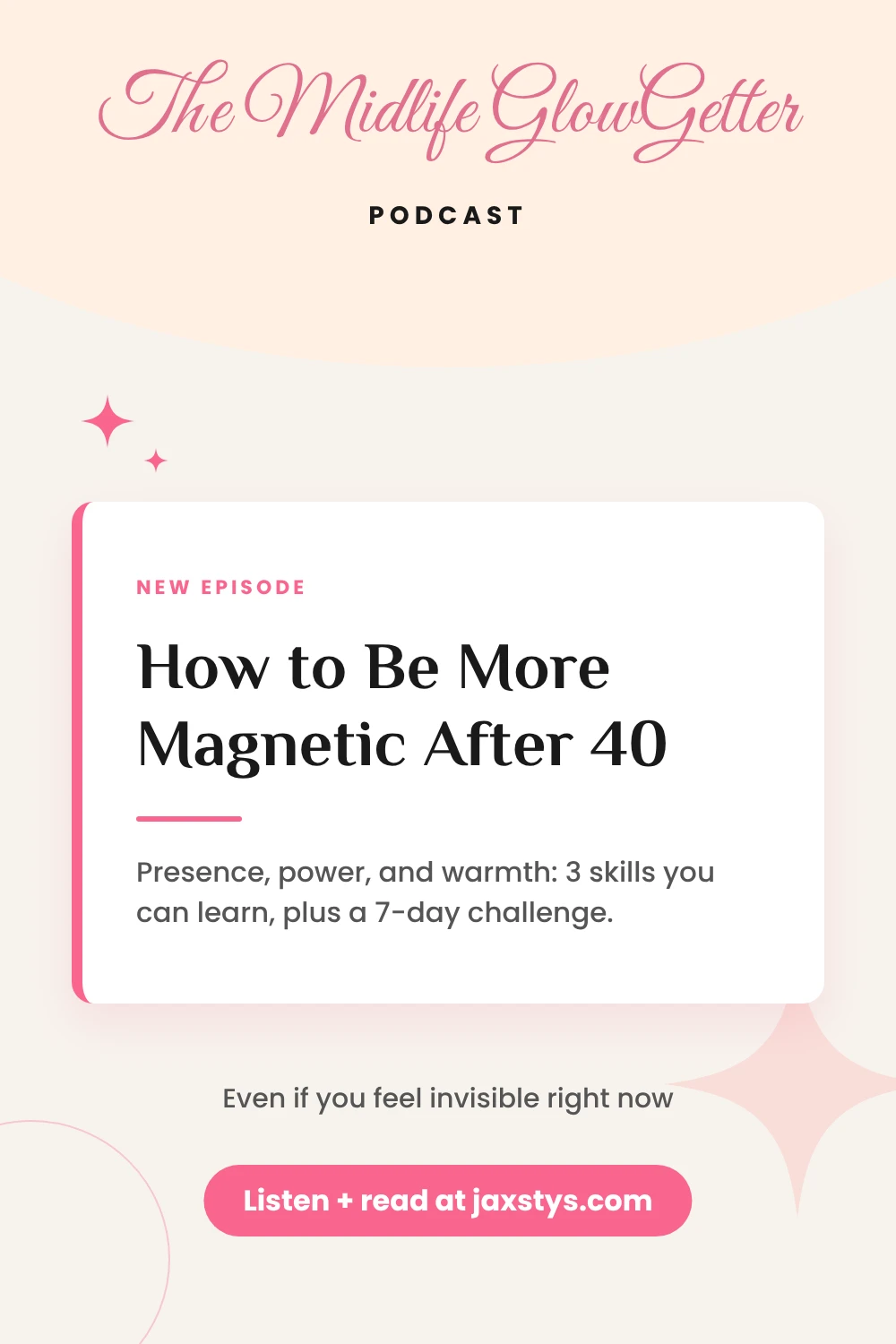 Pinterest pin: How to Be More Magnetic After 40. Presence, power, and warmth: 3 skills you can learn, plus a 7-day challenge, from The Midlife GlowGetter Podcast