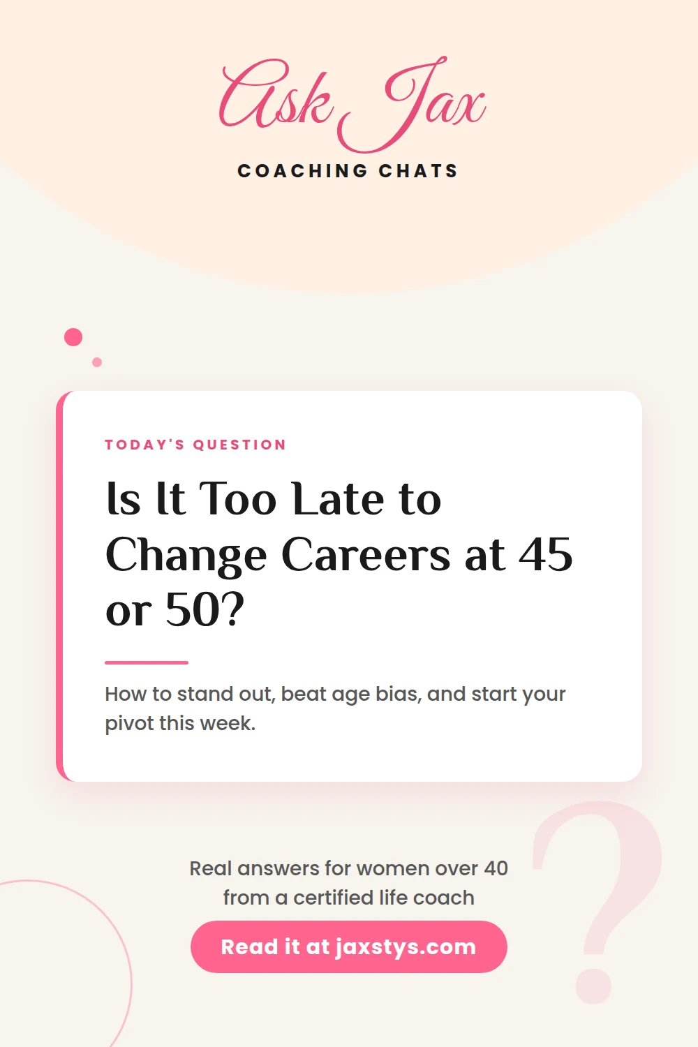 Pinterest pin: Is it too late to change careers at 45 or 50? How to stand out, beat age bias, and start your pivot this week, from life coach Jax Stys